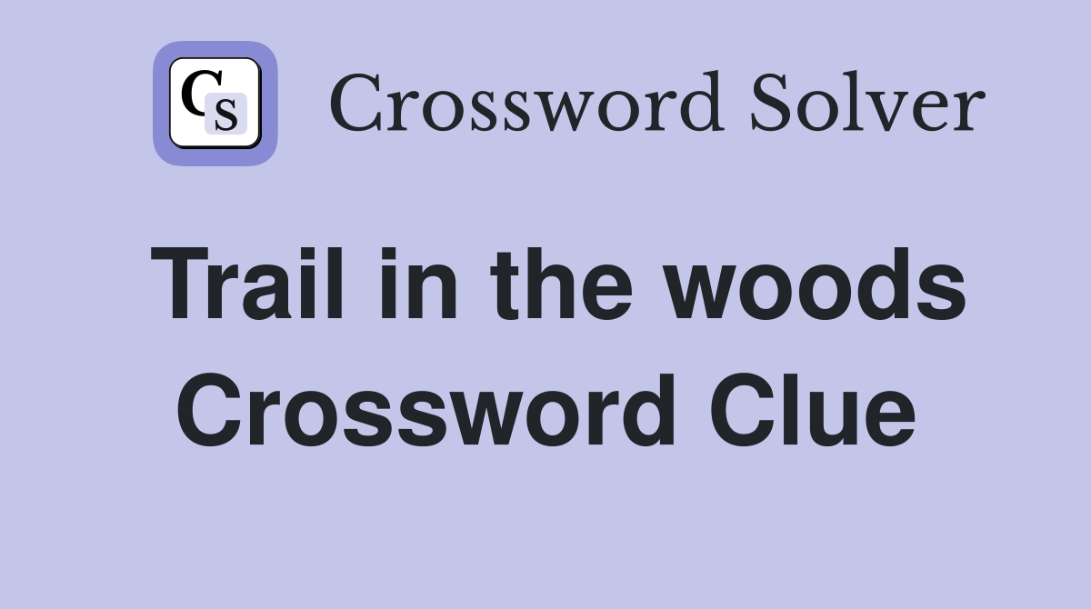 Trail in the woods Crossword Clue Answers Crossword Solver